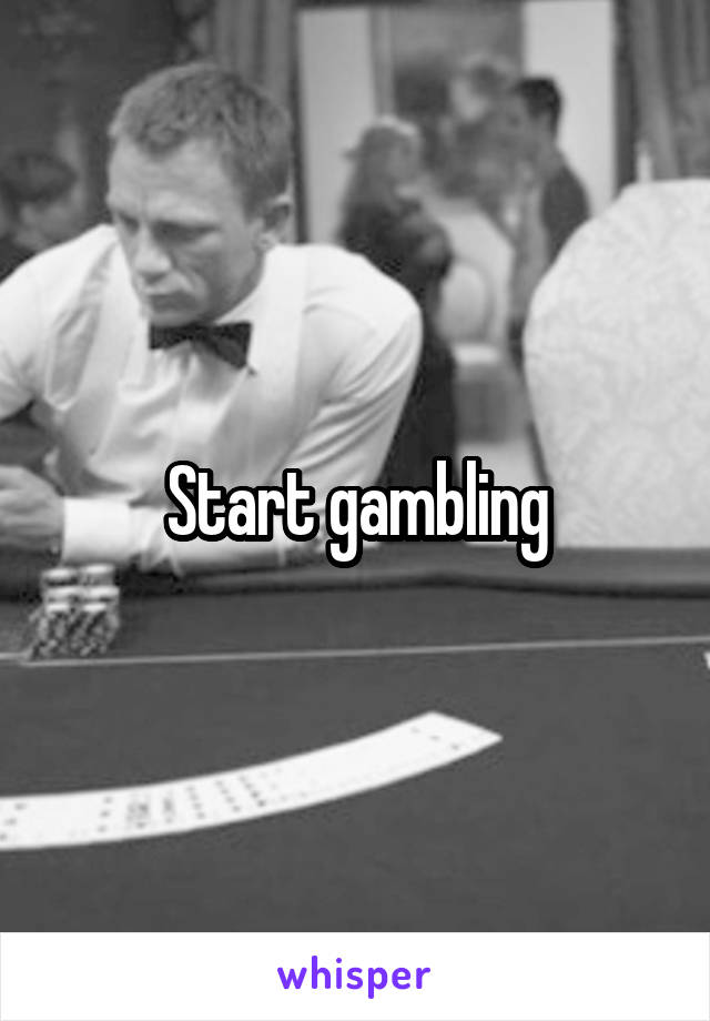 Start gambling