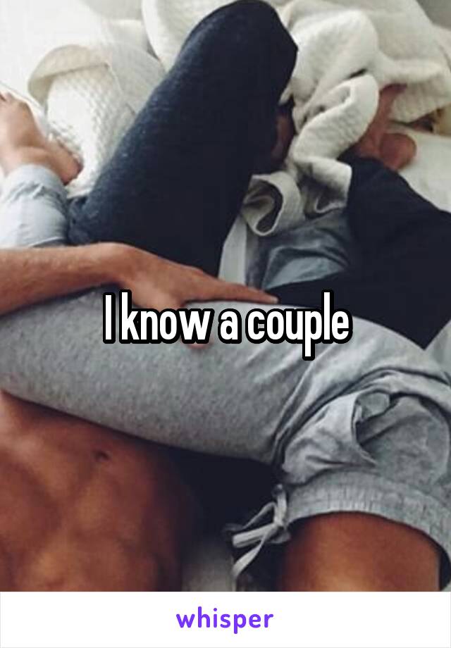 I know a couple