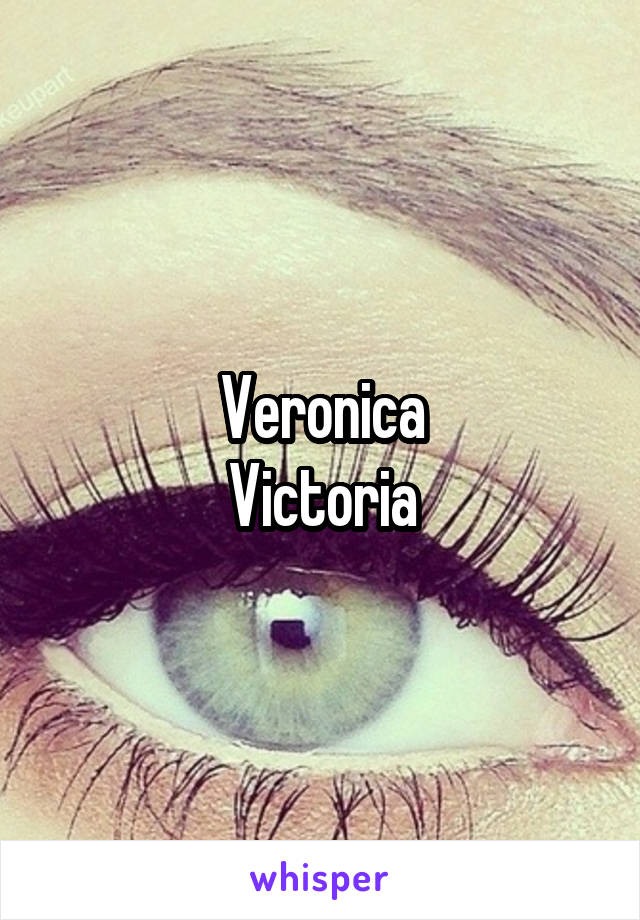 Veronica
Victoria