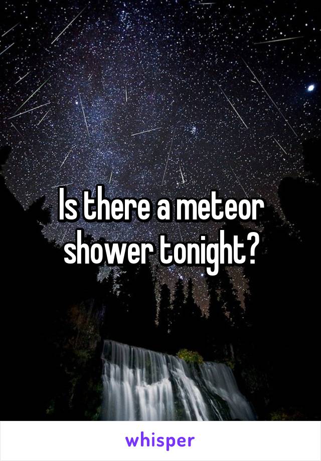 Is there a meteor shower tonight?