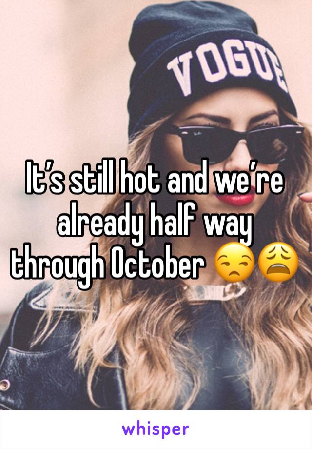It’s still hot and we’re already half way through October 😒😩