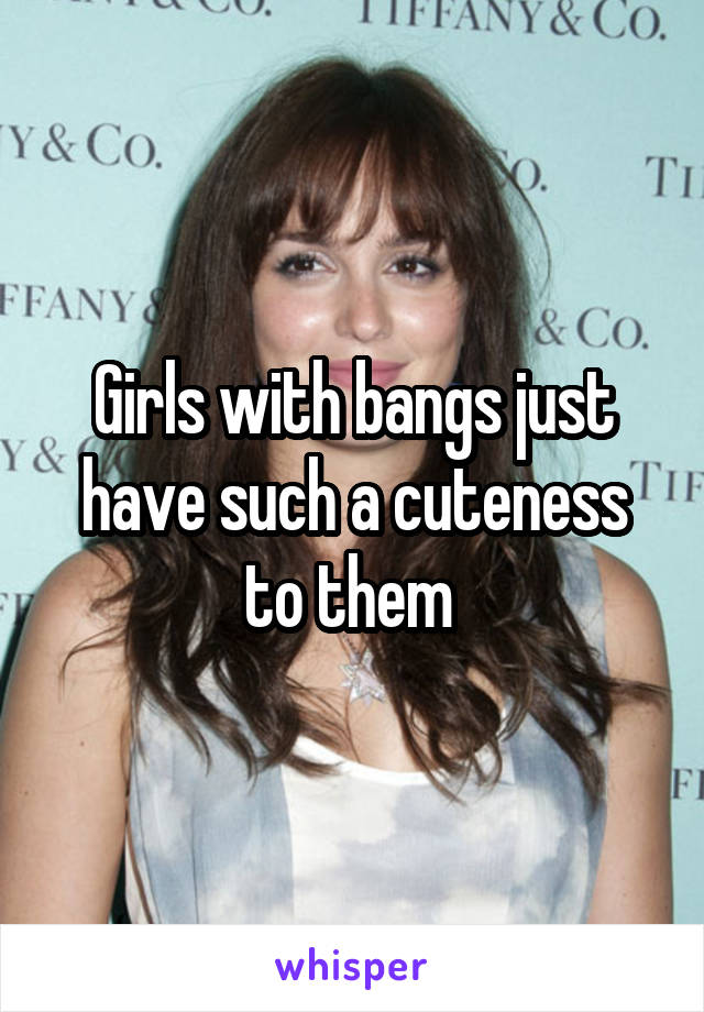 Girls with bangs just have such a cuteness to them 