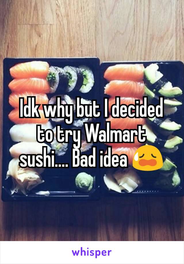 Idk why but I decided to try Walmart sushi.... Bad idea 😥