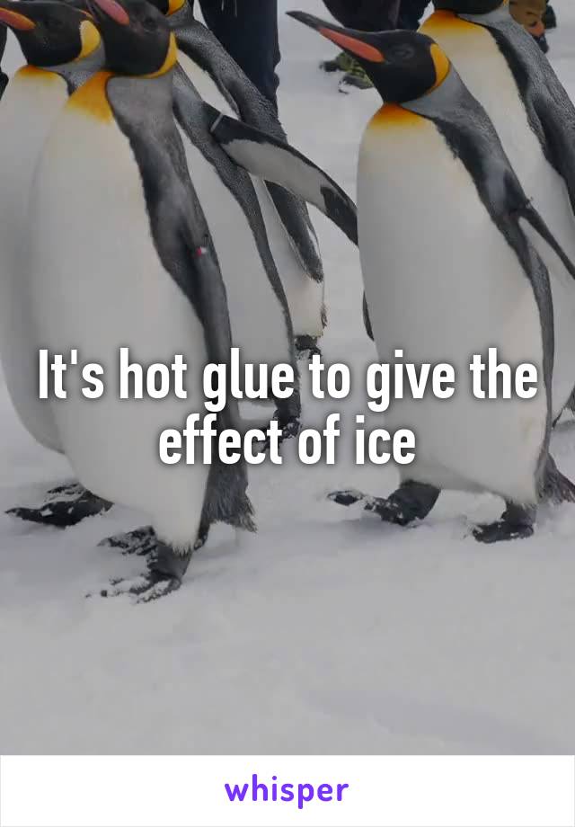 It's hot glue to give the effect of ice