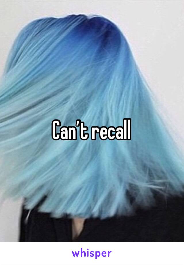 Can’t recall 