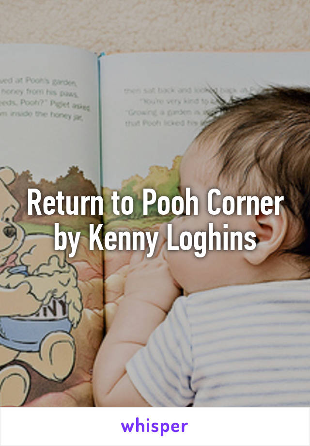 Return to Pooh Corner
by Kenny Loghins