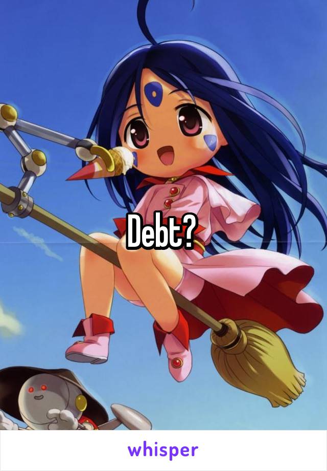 Debt? 