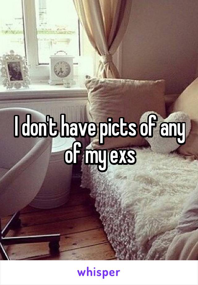 I don't have picts of any of my exs