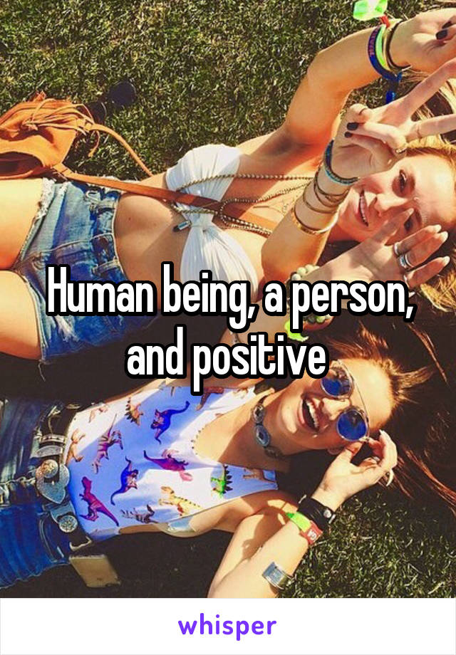 Human being, a person, and positive 