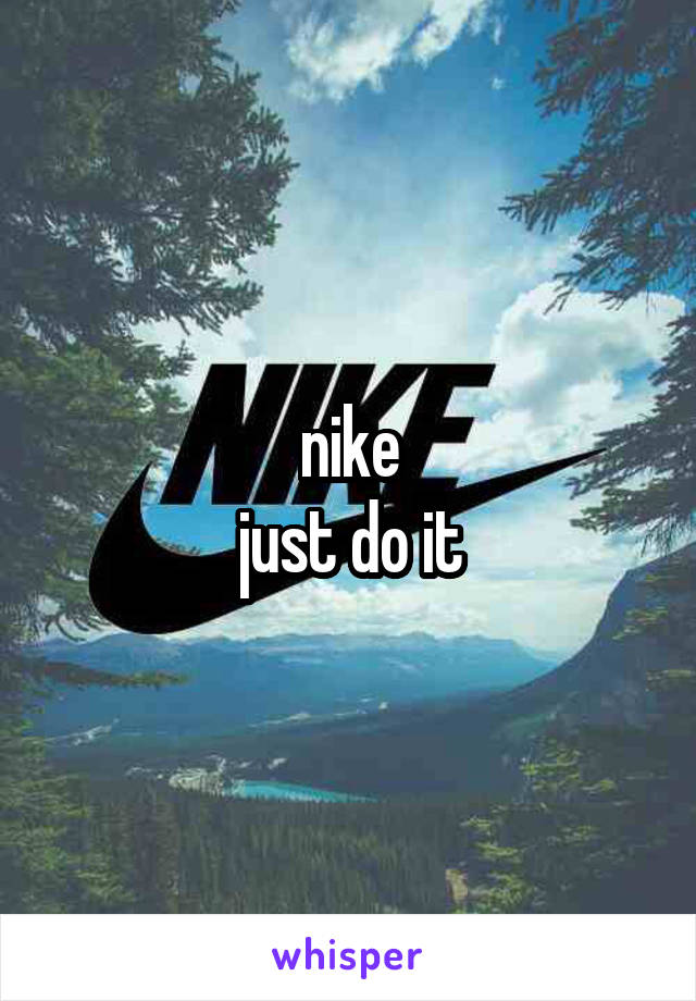 nike
just do it