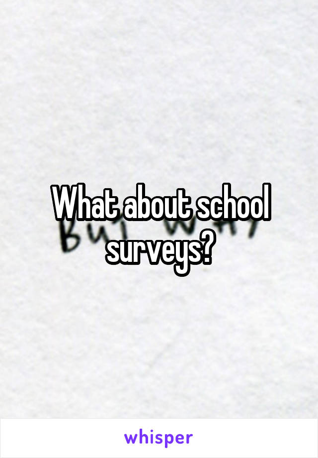 What about school surveys?