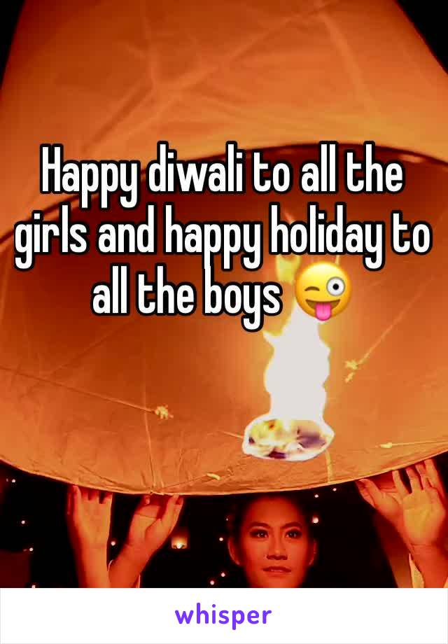 Happy diwali to all the girls and happy holiday to all the boys 😜