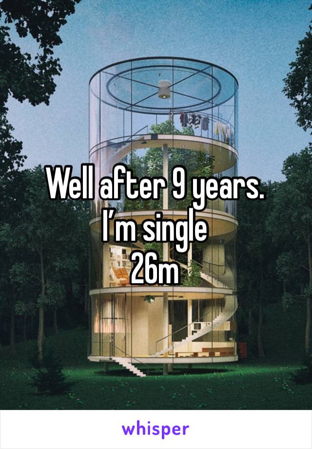 Well after 9 years. I’m single 
26m