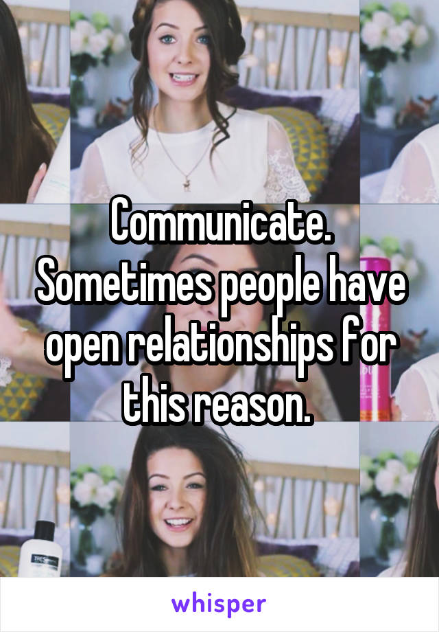 Communicate. Sometimes people have open relationships for this reason. 