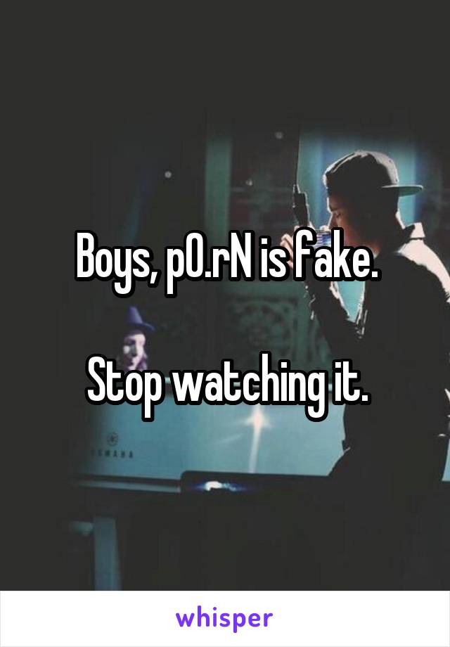 Boys, p0.rN is fake.

Stop watching it.