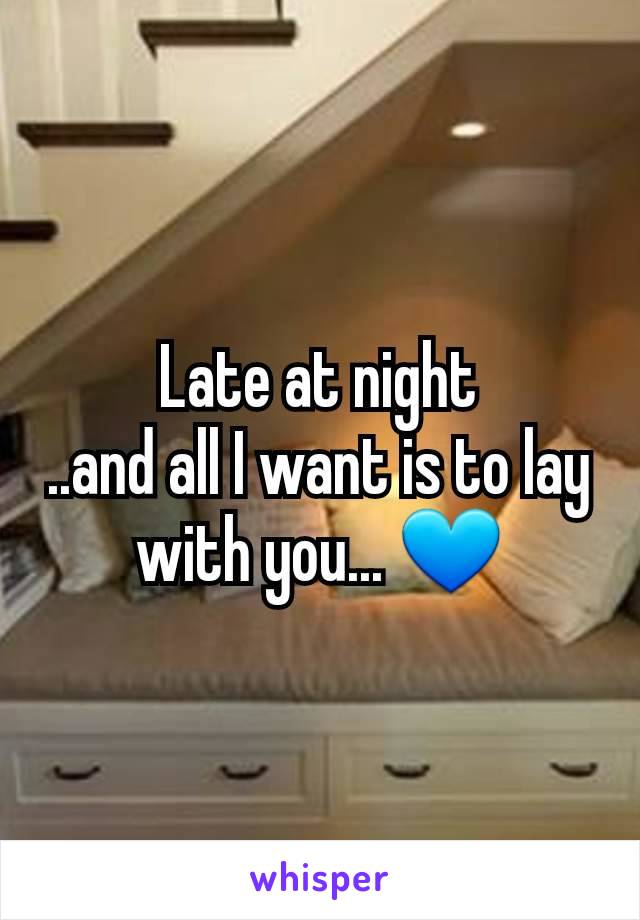 Late at night
..and all I want is to lay with you... 💙