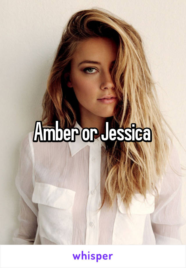 Amber or Jessica 