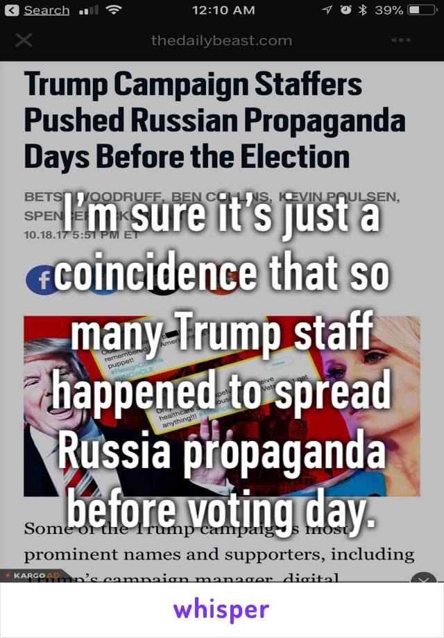 
I’m sure it’s just a coincidence that so many Trump staff happened to spread Russia propaganda before voting day.