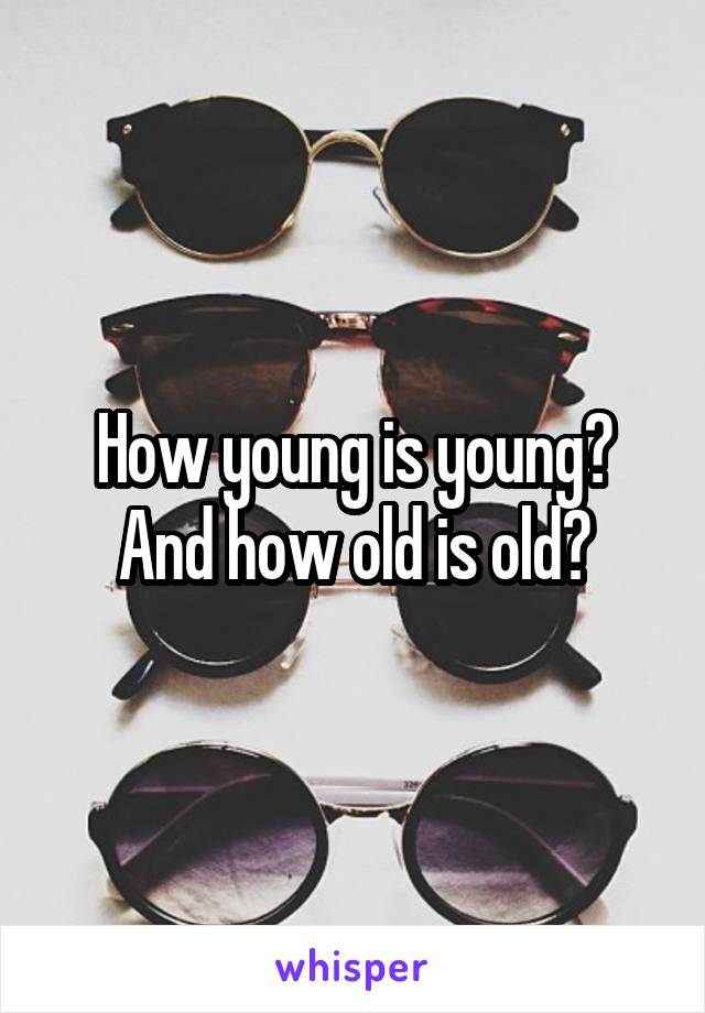How young is young? And how old is old?