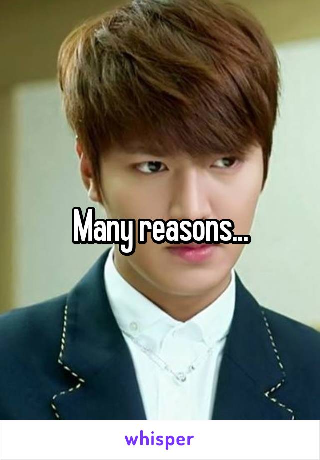 Many reasons...