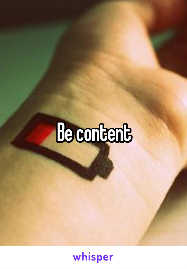 Be content