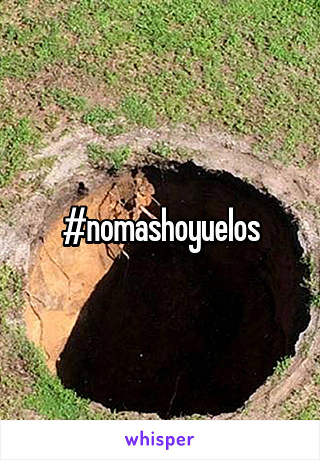 #nomashoyuelos