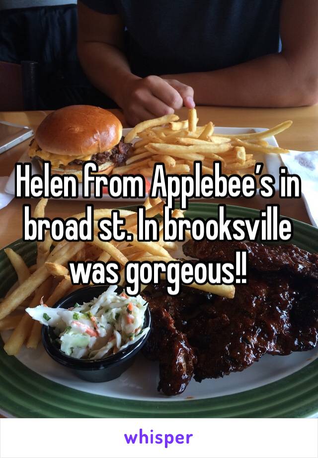 Helen from Applebee’s in broad st. In brooksville was gorgeous!! 