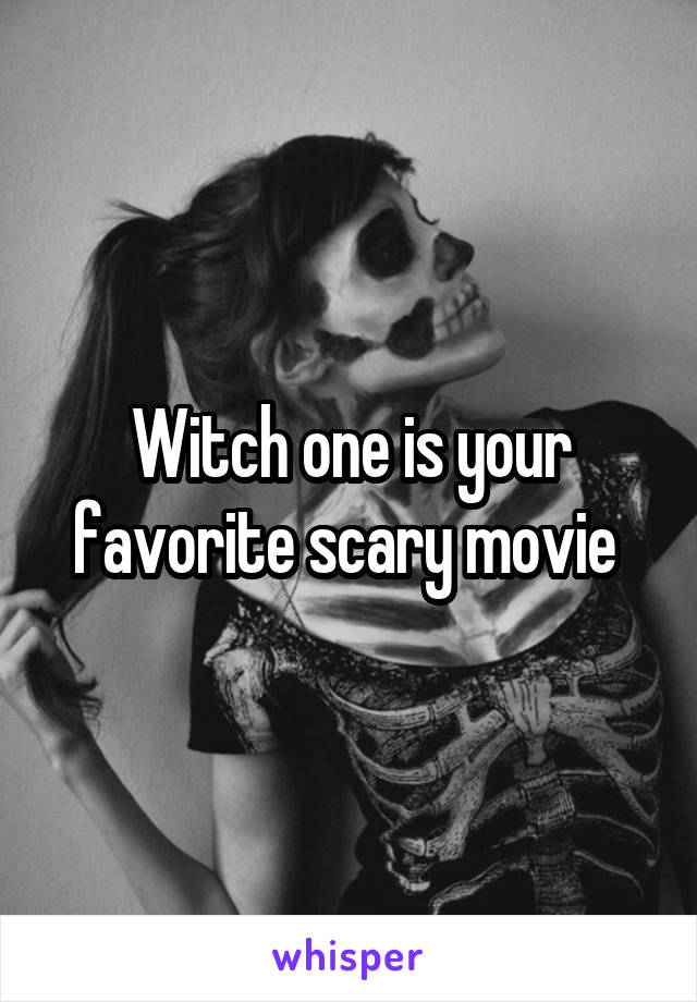 Witch one is your favorite scary movie 