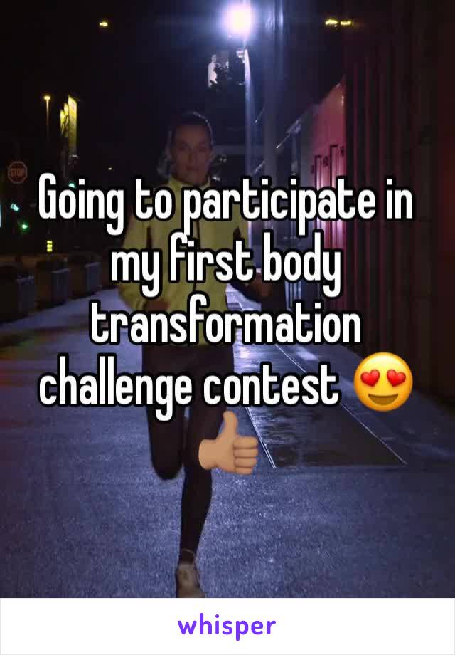 Going to participate in my first body transformation challenge contest 😍👍🏽
