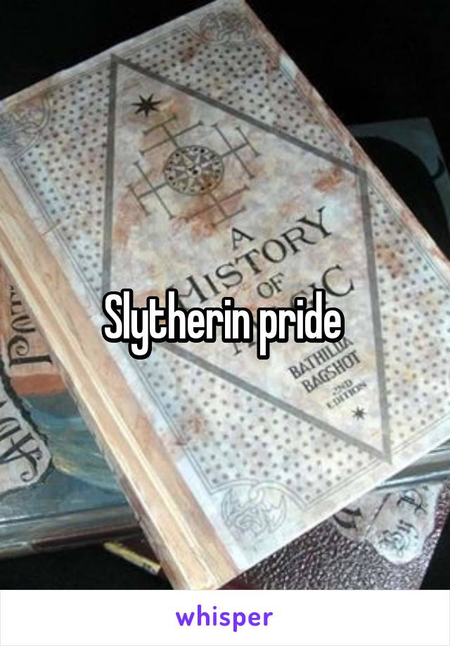 Slytherin pride 