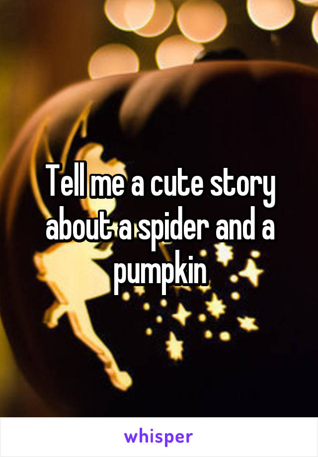 Tell me a cute story about a spider and a pumpkin