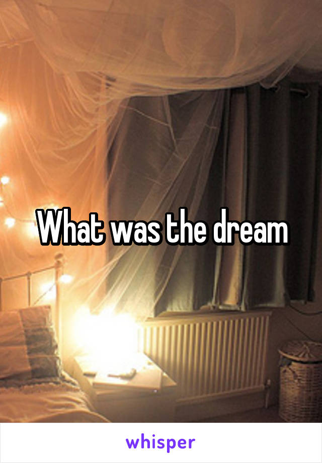What was the dream