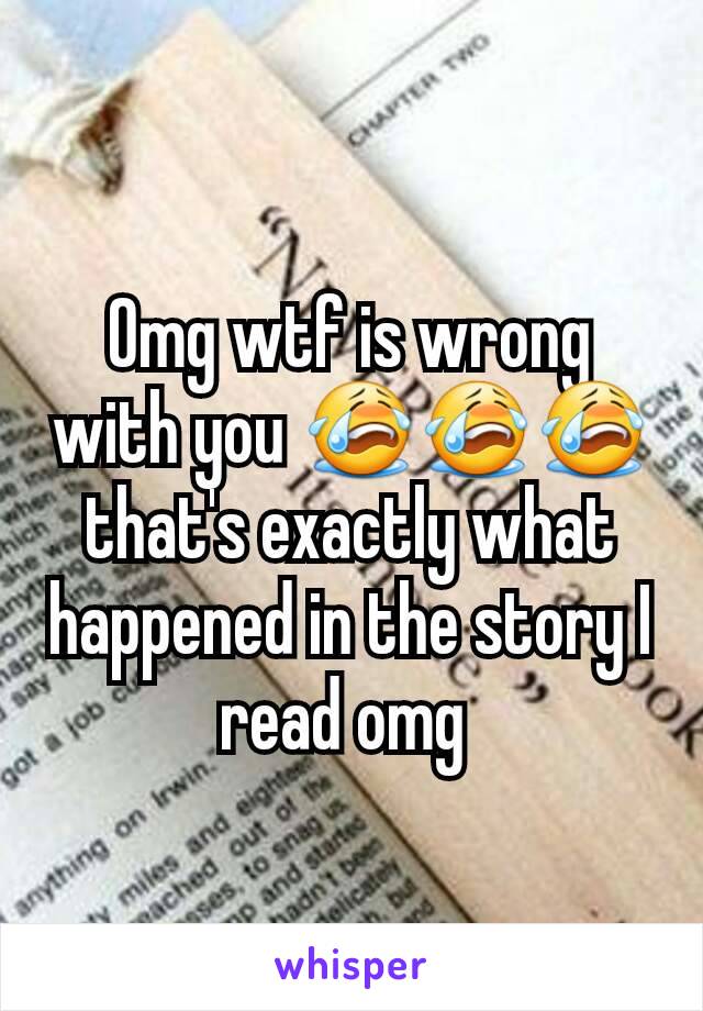 Omg wtf is wrong with you 😭😭😭 that's exactly what happened in the story I read omg 