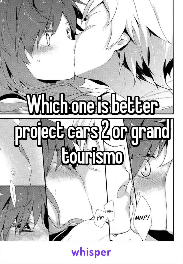 Which one is better project cars 2 or grand tourismo