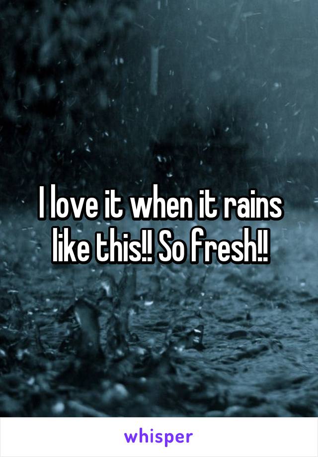 I love it when it rains like this!! So fresh!!