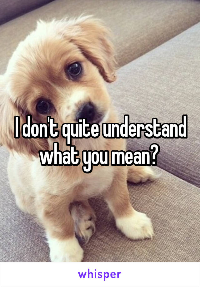 I don't quite understand what you mean? 