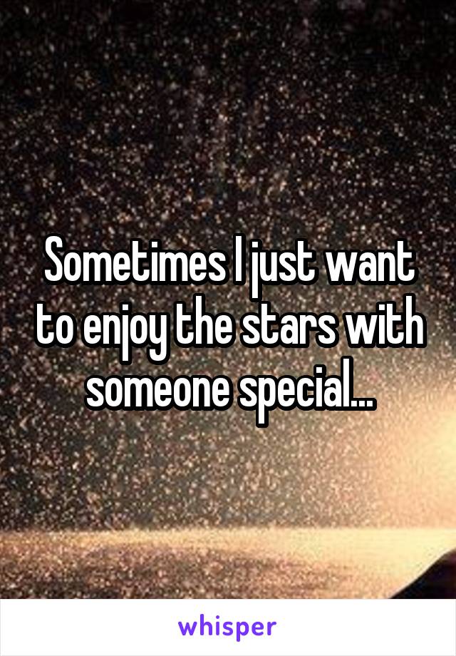 Sometimes I just want to enjoy the stars with someone special...