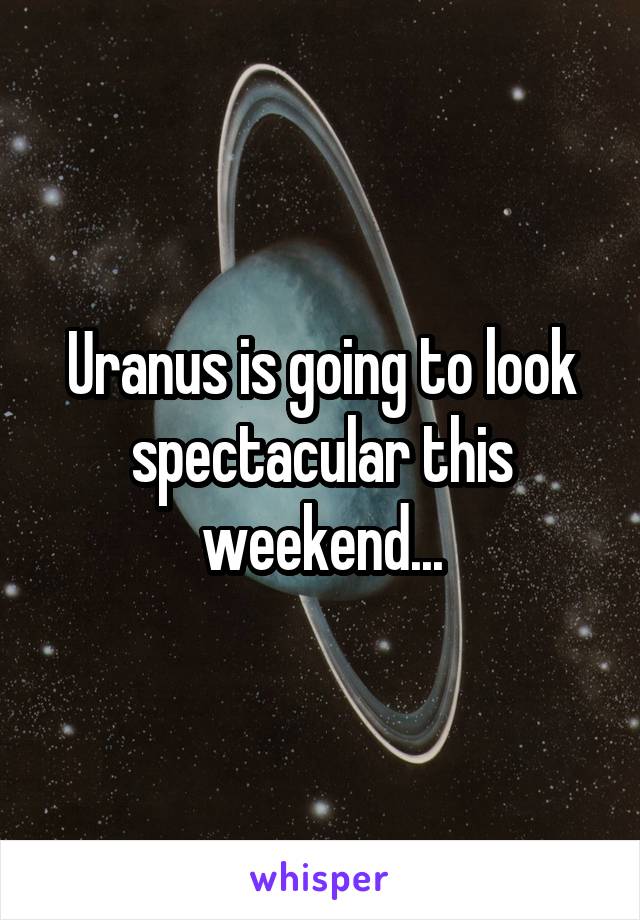 Uranus is going to look spectacular this weekend...