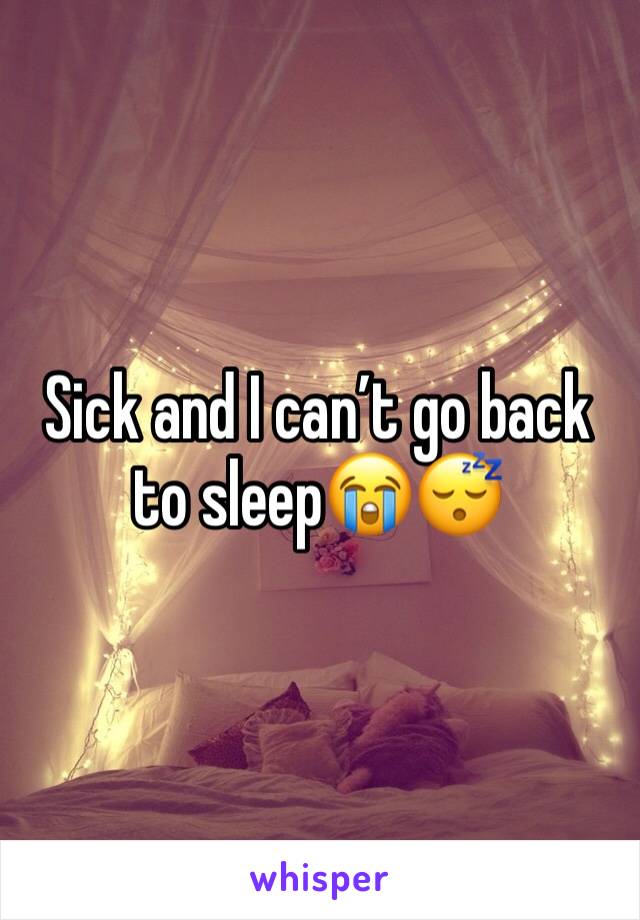 Sick and I can’t go back to sleep😭😴