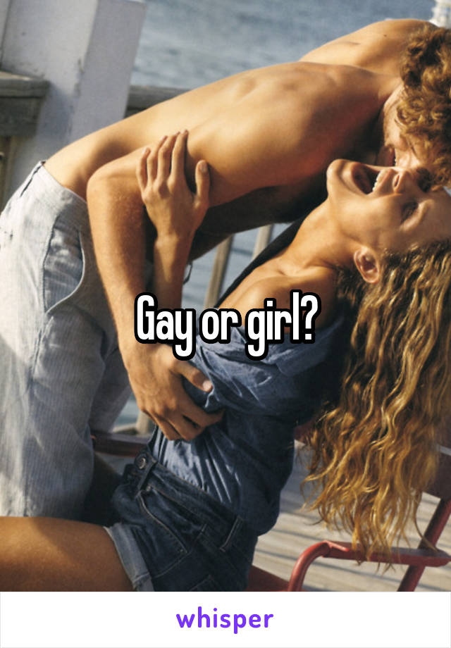 Gay or girl?