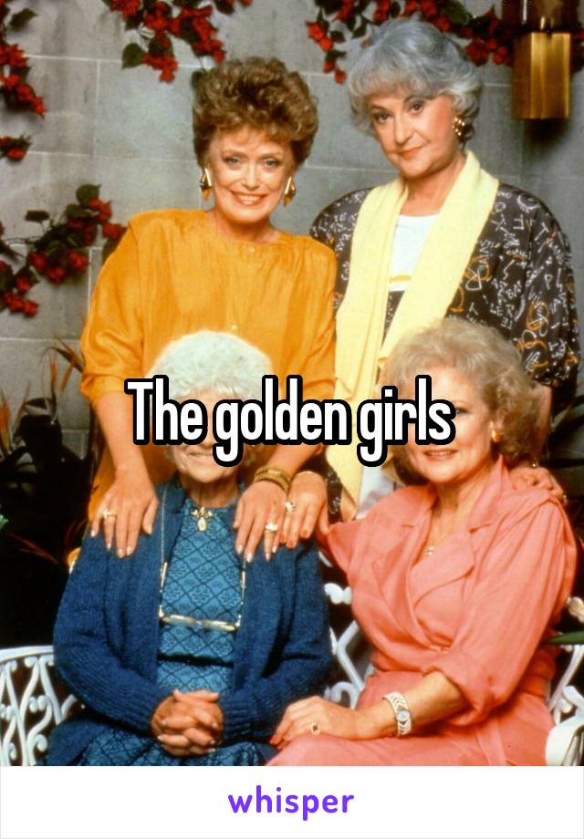 The golden girls 