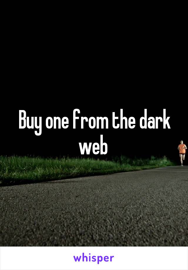 Buy one from the dark web 