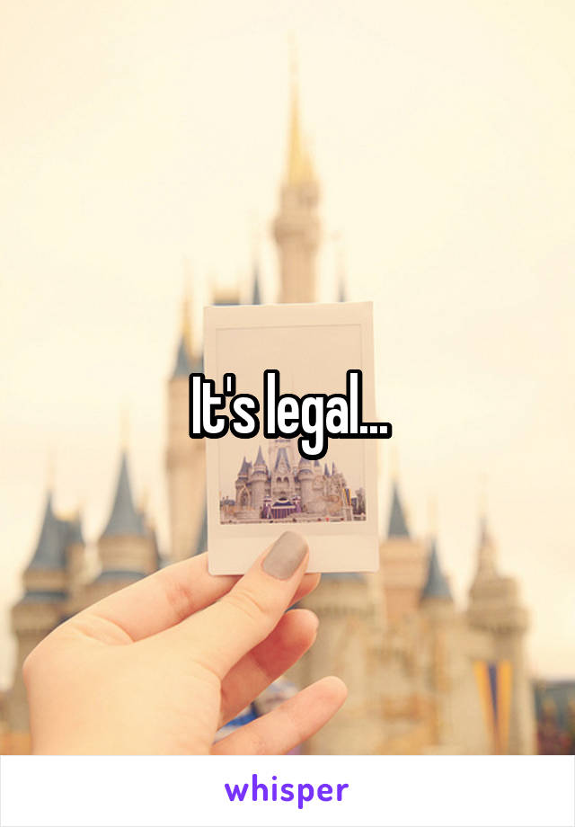 It's legal...