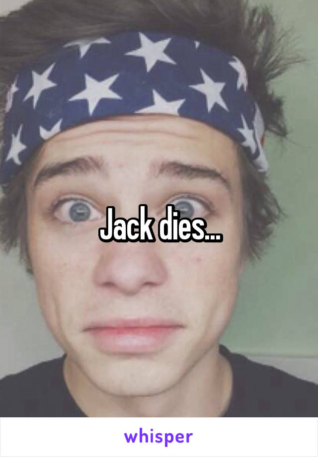 Jack dies...