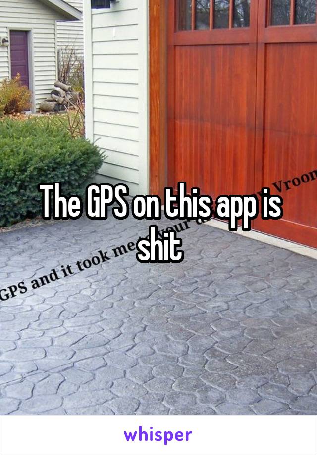 The GPS on this app is shit