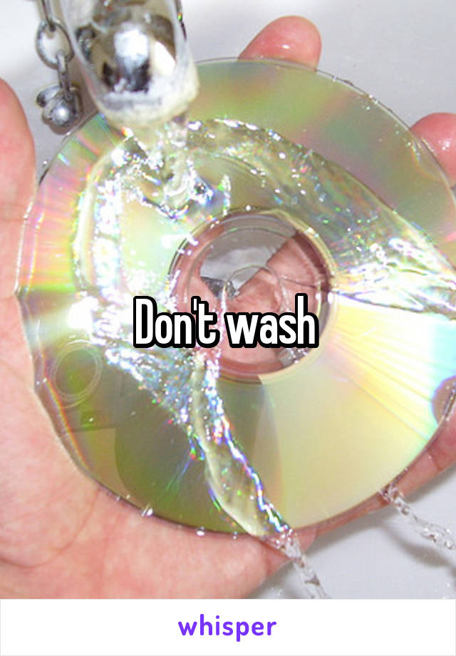 Don't wash 