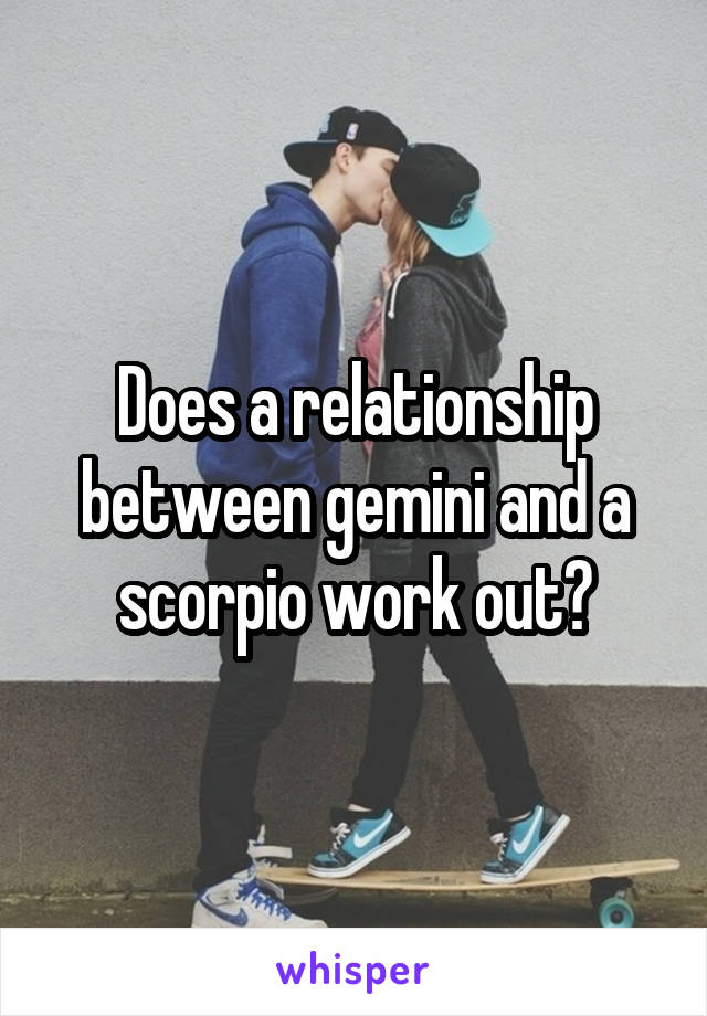 Does a relationship between gemini and a scorpio work out?