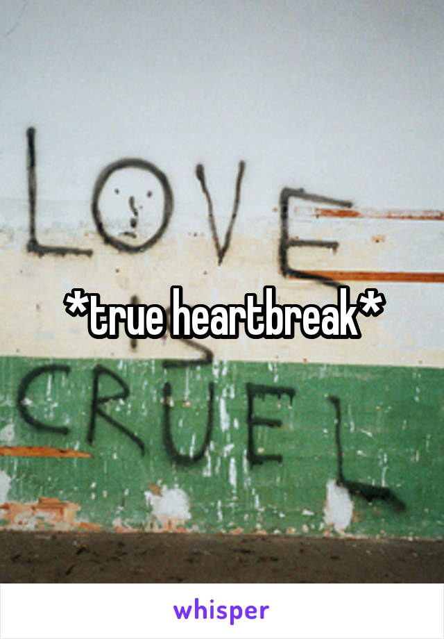 *true heartbreak*