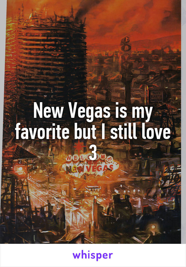 New Vegas is my favorite but I still love 3