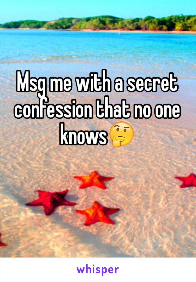 Msg me with a secret confession that no one knows🤔